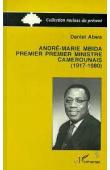  ABWA Daniel - André-Marie Mbida, Premier Ministre camerounais (1917-1980). Autopsie d'une carrière politique