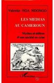  NGA NDONGO Valentin - Les médias au Cameroun: mythes et délires d'une société en crise