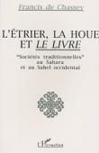  CHASSEY Francis de - L'étrier, la houe et le livre. Sociétés traditionnelles au Sahara et au Sahel occidental