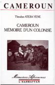  ATEBA YENE Théodore - Cameroun. Mémoire d'un colonisé