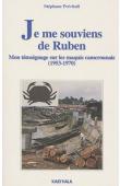  PREVITALI Stéphane - Je me souviens de Ruben. Mon témoignage sur les maquis camerounais (1953-1970)