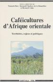  BART François, CHARLERY DE LA MASSELIERE Bernard, CALAS Bernard (sous la direction de) - Caféicultures d'Afrique orientale. Territoires, enjeux et politiques