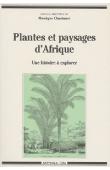  CHASTANET Monique, (sous la direction de) - Plantes et paysages d'Afrique. Une histoire à explorer