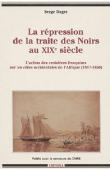  DAGET Serge - La répression de la traite des noirs au XIXème siècle. L'action des croisières françaises sur les côtes occidentales de l'Afrique, 1817-1850