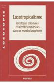  Lusotopie 1997 - Lusotropicalisme. Idéologies coloniales et identités nationales dans les mondes lusophones