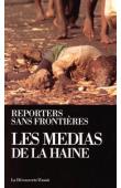  REPORTERS SANS FRONTIERES, DE LA BROSSE Renaud de - Les médias de la haine