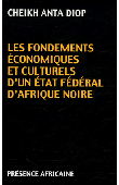  DIOP Cheikh Anta - Les fondements économiques et culturels d'un Etat fédéral d'Afrique noire. Edition revue et corrigée