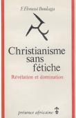  EBOUSSI BOULAGA Fabien - Christianisme sans fétiche. Révélation et domination