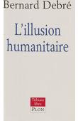  DEBRE Bernard - L'illusion humanitaire