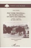  GOERG Odile - Pouvoir colonial, municipalités et espaces urbains: Conakry - Freetown des années 1880 à 1914. Tome 1: Génèse des municipalités