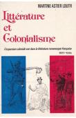  ASTIER LOUTFI Martine - Littérature et colonialisme. L'expansion coloniale vue dans la littérature romanesque française. 1871-1914