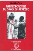 CROS Michèle - Anthropologie du sang en Afrique. Essai d'hématologie symbolique chez les Lobi du Burkina Faso et de Côte d'Ivoire