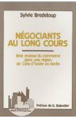  BREDELOUP Sylvie - Négociants au long cours: rôle moteur du commerce dans une région de Côte d'Ivoire en déclin