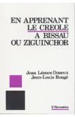  DONEUX Jean-Léonce, ROUGE Jean-Louis - En apprenant le créole à Bissau ou Ziguinchor