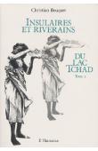  BOUQUET Christian - Insulaires et riverains du lac Tchad: une étude géographique. Tome 2