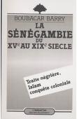  BARRY Boubacar - La Sénégambie du XV au XIXème siècle: traite négrière, Islam et conquête coloniale