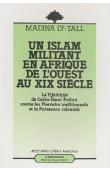  LY-TALL Madina - Un islam militant en Afrique de l'ouest au XIXème siècle: la Tijaniyya de Saïku Umar Futiyu contre les pouvoirs traditionnels et la puissance coloniale