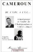  WONYU Eugène - Cameroun, de l'UPC à l'UC. Témoignage à l'aube de l'indépendance, 1953-1961