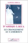  EBOUA Samuel - D'Ahidjo à Biya. Le changement au Cameroun
