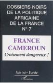  Dossiers Noirs - 07 - France-Cameroun: croisement dangereux