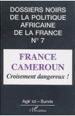  Dossiers Noirs - 07 - France-Cameroun: croisement dangereux