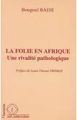  BADJI Bougoul - La folie en Afrique. Une rivalité pathologique, le cas des psychoses puerpérales en milieu sénégalais