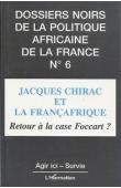  Dossiers Noirs - 06 / Jacques Chirac et la Françafrique: retour à la case Foccart ?