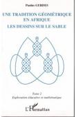  GERDES Paulus - Une tradition géométrique en Afrique: les dessins sur le sable. Tome 2, exploration éducative et mathématique