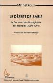  ROUX Michel - Le désert de sable. Le Sahara dans l'imaginaire des Français (1900-1994)