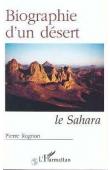  ROGNON Pierre - Biographie d'un désert: le Sahara