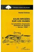  GREVOZ Daniel - Ailes brisées sur les dunes: la première traversée aérienne du Sahara: février 1920