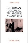  CALMES Alain - Le roman colonial en Algérie avant 1914