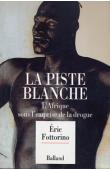  FOTTORINO Eric - La piste blanche: l'Afrique sous l'emprise de la drogue