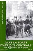  BAHUCHET Serge - Histoire d'une civilisation forestière. Tome I - Dans la forêt d'Afrique centrale: les pygmées Aka et Baka