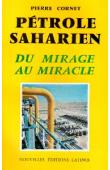  CORNET Pierre - Pétrole saharien, du miracle au mirage