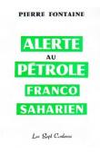  FONTAINE Pierre - Alerte au pétrole franco-saharien