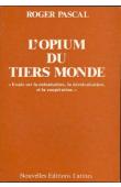  PASCAL Roger - L'opium du tiers-monde: essai sur la colonisation, la décolonisation et la coopération