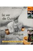  CHIPPAUX Jean-Philippe - Le ver de Guinée en Afrique: méthodes de lutte pour l'éradication
