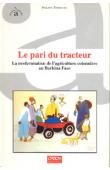  TERSIGUEL Philippe - Le pari du tracteur: la modernisation de l'agriculture cotonnière en Burkina Faso