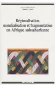 BACH Daniel C., (sous la direction de) - Régionalisation, mondialisation et fragmentation en Afrique subsaharienne