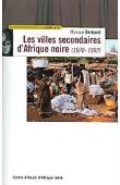  BERTRAND Monique, GIRAUT Frédéric - Les villes secondaires d'Afrique noire. 1970-1997: bibliographie analytique et commentée