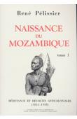  PELISSIER René - Naissance du Mozambique: résistance et révoltes anticoloniales 1854-1918