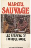  SAUVAGE Marcel - Les secrets de l'Afrique noire. Sous le feu de l'Equateur