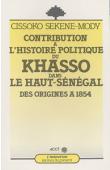 CISSOKO Sékéné Mody - Contribution à l'histoire politique du Khasso dans le Haut-Sénégal des origines à 1854