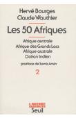  BOURGES Hervé, WAUTHIER Claude - Les 50 Afriques - Tome 2 :  Afrique centrale. Afrique des grands lacs, Afrique australe, Océan Indien