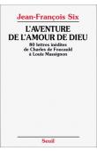  FOUCAULD Charles de, SIX Jean-François, (éditeur) - L'aventure de l'amour de Dieu: 80 lettres inédites de Charles de Foucauld à Louis Massignon