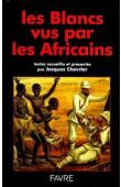  CHEVRIER Jacques, (textes recueillis et présentés par) - Les blancs vus par les Africains