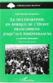  SCHACHTER-MORGENTHAU Ruth - Le multipartisme en Afrique de l'Ouest francophone jusqu'aux indépendances. La période nationaliste