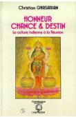  GHASARIAN Christian - Honneur, chance et destin: la culture indienne à la Réunion