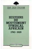  THIAM Iba Der - Histoire du mouvement syndical africain: 1790-1929
